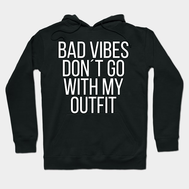 Bad vibes don´t go with my outfit Hoodie by StraightDesigns